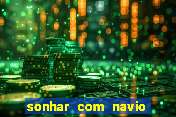 sonhar com navio no jogo do bicho